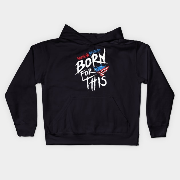 American Nightmare - Born For This Kids Hoodie by lightsdsgn